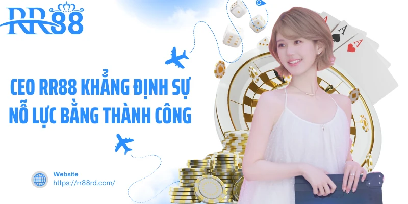 CEO RR88 khẳng định sự nỗ lực bằng thành công&nbsp;